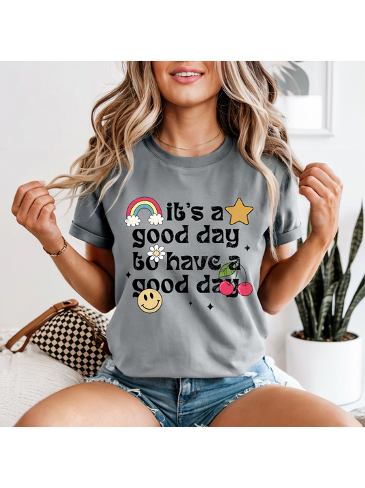 It's a Good Day to Have a Good Day T-Shirt